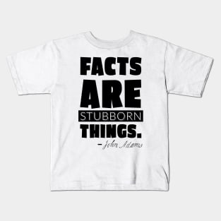 Facts are Stubborn Things Kids T-Shirt